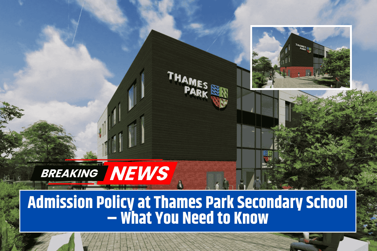 Admission Policy at Thames Park Secondary School – What You Need to Know