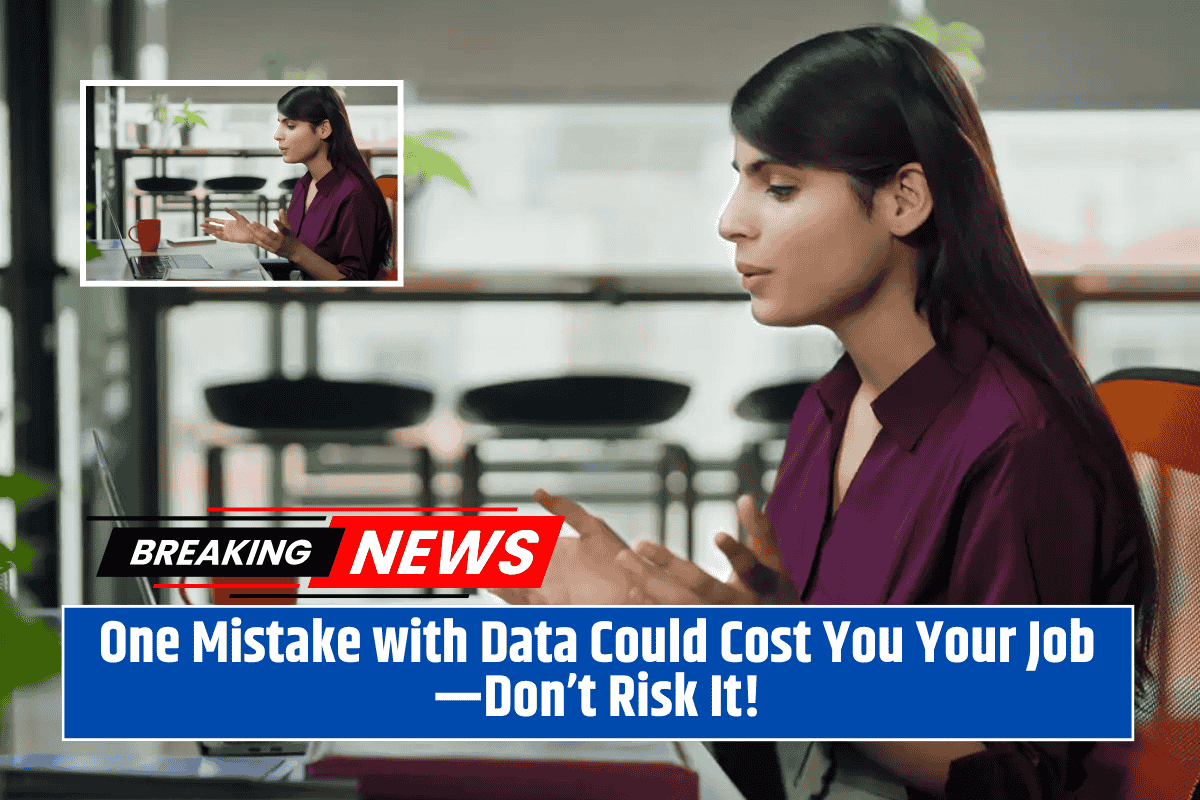 One Mistake with Data Could Cost You Your Job—Don’t Risk It!