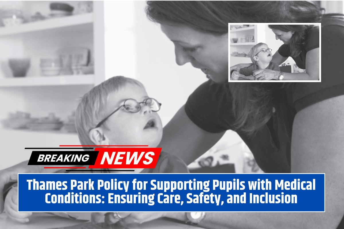 Thames Park Policy for Supporting Pupils with Medical Conditions: Ensuring Care, Safety, and Inclusion